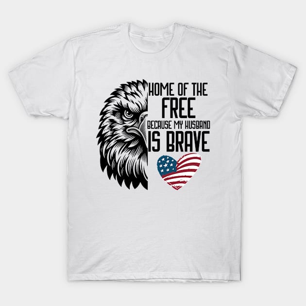 Home Of Free Because My Husband Is Brave Proud Veteran T-Shirt by TeeCraftsGirl